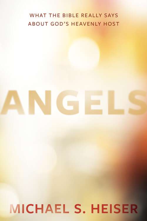 Book cover of Angels: What the Bible Really Says About God's Heavenly Host