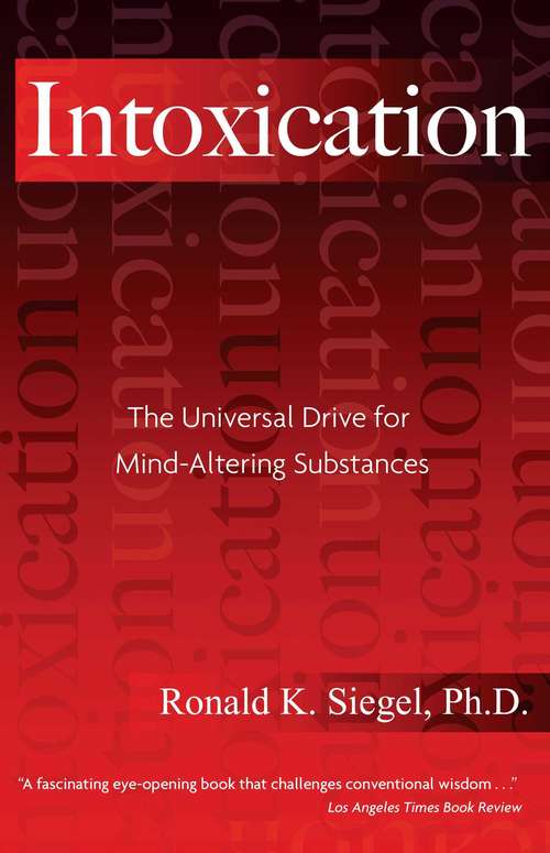 Book cover of Intoxication: The Universal Drive for Mind-Altering Substances