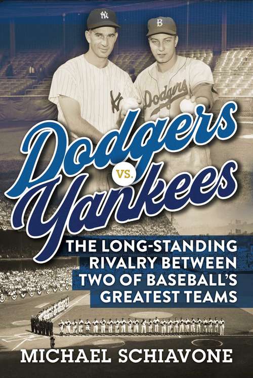 Book cover of Dodgers vs. Yankees: The Long-Standing Rivalry Between Two of Baseball's Greatest Teams
