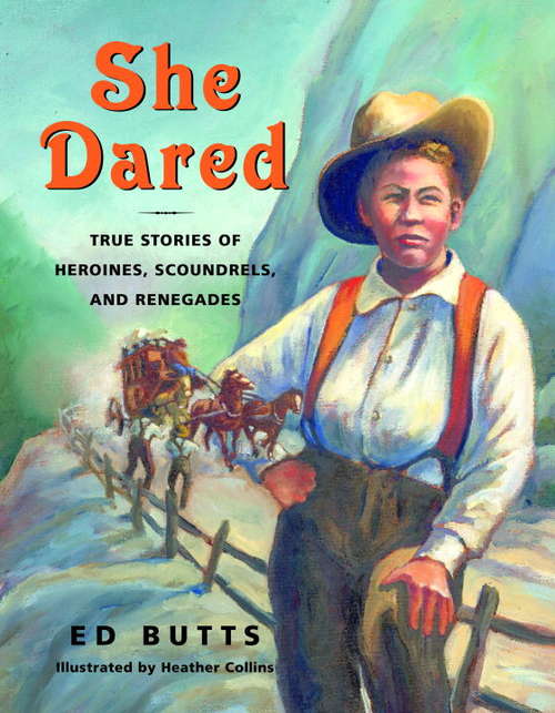 Book cover of She Dared: True Stories of Heroines, Scoundrels, and Renegades