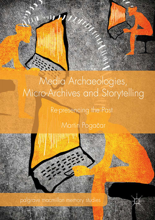 Book cover of Media Archaeologies, Micro-Archives and Storytelling