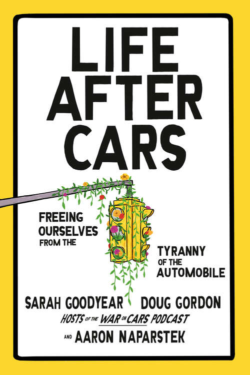 Book cover of Life After Cars: Freeing Ourselves from the Tyranny of the Automobile