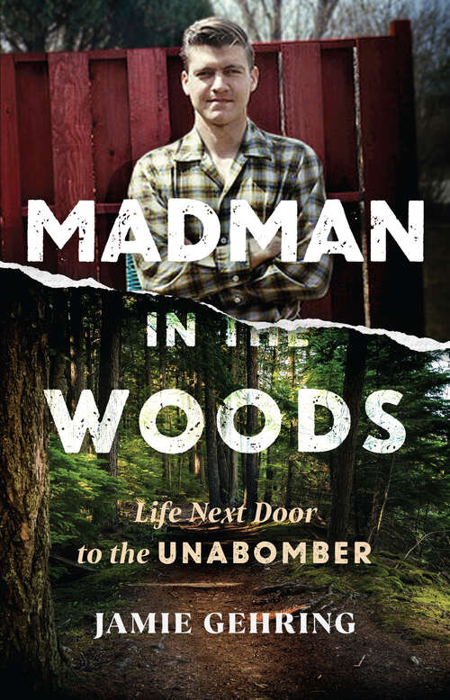 Book cover of Madman in the Woods: Life Next Door to the Unabomber
