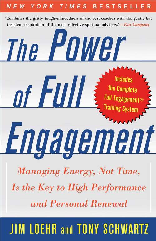 The Power of Full Engagement: Managing Energy, Not Time, is the Key to High Performance and Personal Renewal