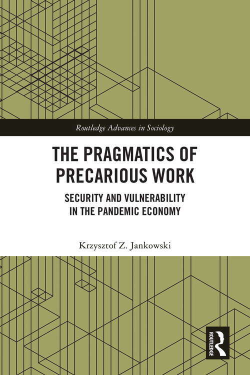 Book cover of The Pragmatics of Precarious Work: Security and Vulnerability in the Pandemic Economy (1) (Routledge Advances in Sociology)