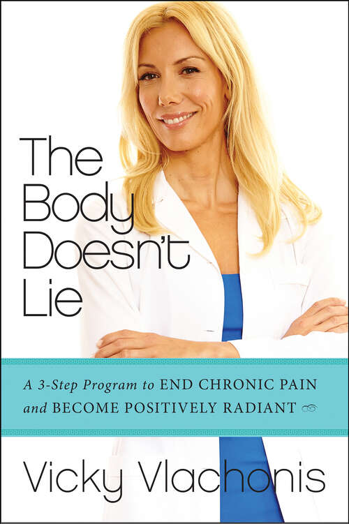 Book cover of The Body Doesn't Lie: A 3-Step Program to End Chronic Pain and Become Positively Radiant