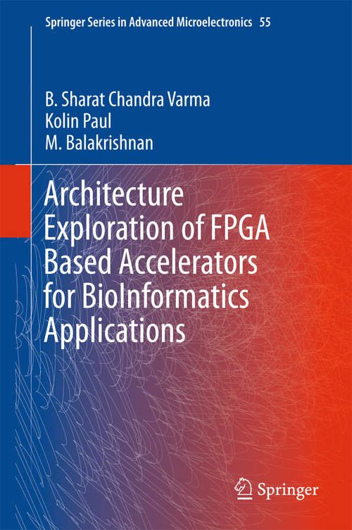 Architecture Exploration of FPGA Based Accelerators for BioInformatics Applications (Springer Series in Advanced Microelectronics #55)