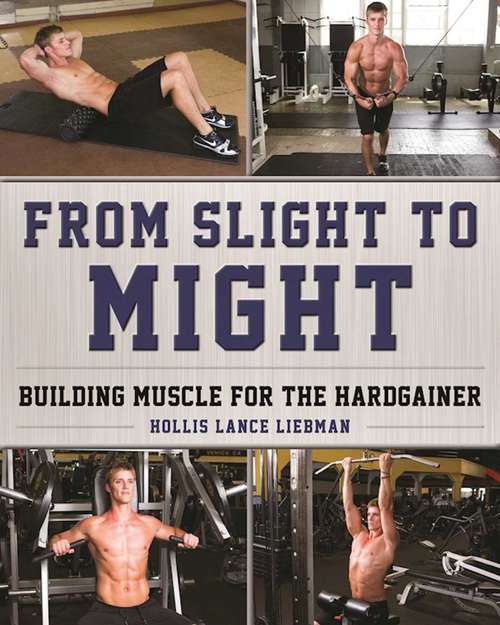 Book cover of From Slight to Might: Building Muscle for the Hardgainer