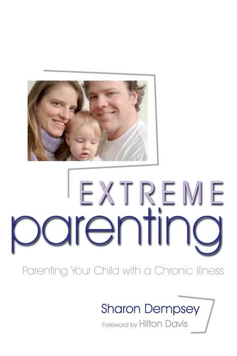 Book cover of Extreme Parenting: Parenting Your Child with a Chronic Illness