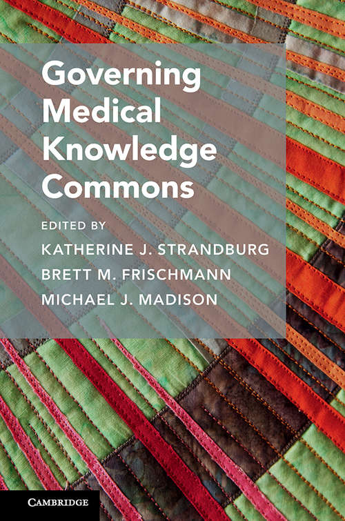 Cambridge Studies on Governing Knowledge Commons: Governing Medical Knowledge Commons (Cambridge Studies on Governing Knowledge Commons)