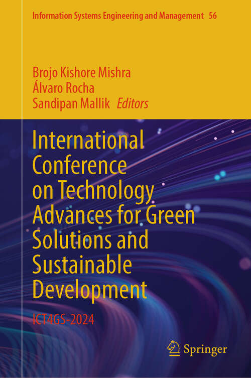Book cover of International Conference on Technology Advances for Green Solutions and Sustainable Development: ICT4GS-2024 (Information Systems Engineering and Management #56)