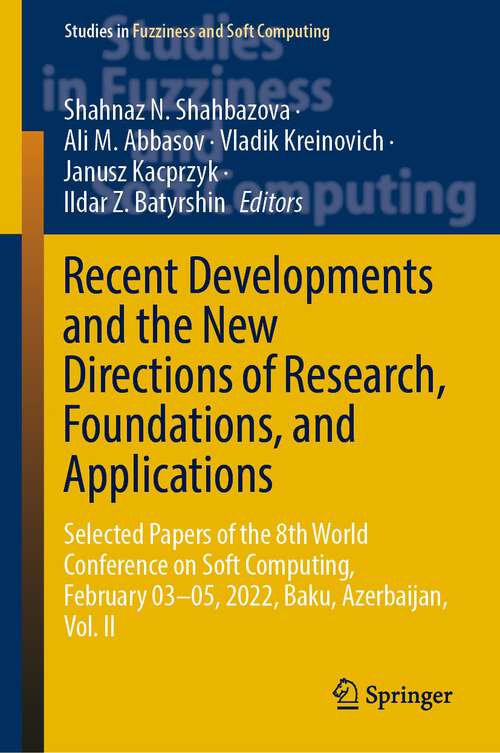 Book cover of Recent Developments and the New Directions of Research, Foundations, and Applications: Selected Papers of the 8th World Conference on Soft Computing, February 03–05, 2022, Baku, Azerbaijan, Vol. II (1st ed. 2023) (Studies in Fuzziness and Soft Computing #423)