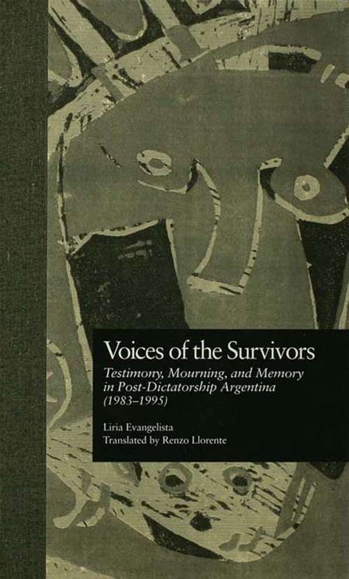 Voices of the Survivors: Testimony, Mourning, and Memory in Post-Dictatorship Argentina (1983-1995) (Reference Library Of The Humanities #Vol. 13)