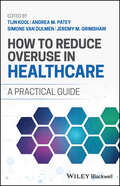 How to Reduce Overuse in Healthcare: A Practical Guide