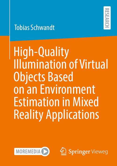 Book cover of High-Quality Illumination of Virtual Objects Based on an Environment Estimation in Mixed Reality Applications (1st ed. 2021)