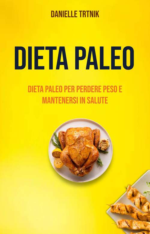 Book cover of Dieta Paleo: Dieta Paleo Per Perdere Peso E Mantenersi In Salute