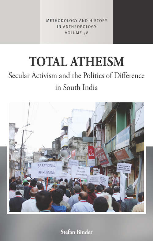 Book cover of Total Atheism: Secular Activism and the Politics of Difference in South India (Methodology & History in Anthropology #38)