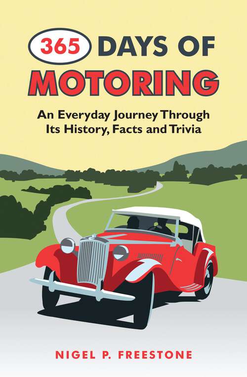 Book cover of 365 Days of Motoring: An Everyday Journey Through its History, Facts and Trivia