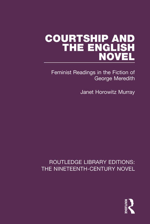 Book cover of Courtship and the English Novel: Feminist Readings in the Fiction of George Meredith (Routledge Library Editions: The Nineteenth-Century Novel #30)