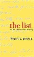 Book cover of The List: The Uses and Pleasures of Cataloguing