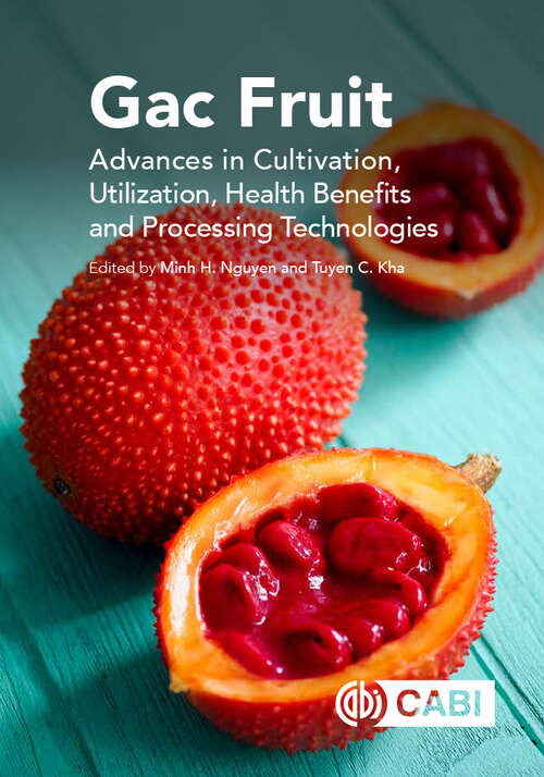 Gac Fruit: Advances in Cultivation, Utilization, Health Benefits and Processing Technologies