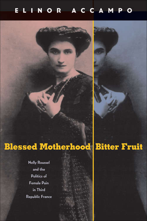 Blessed Motherhood, Bitter Fruit: Nelly Roussel and the Politics of Female Pain in Third Republic France
