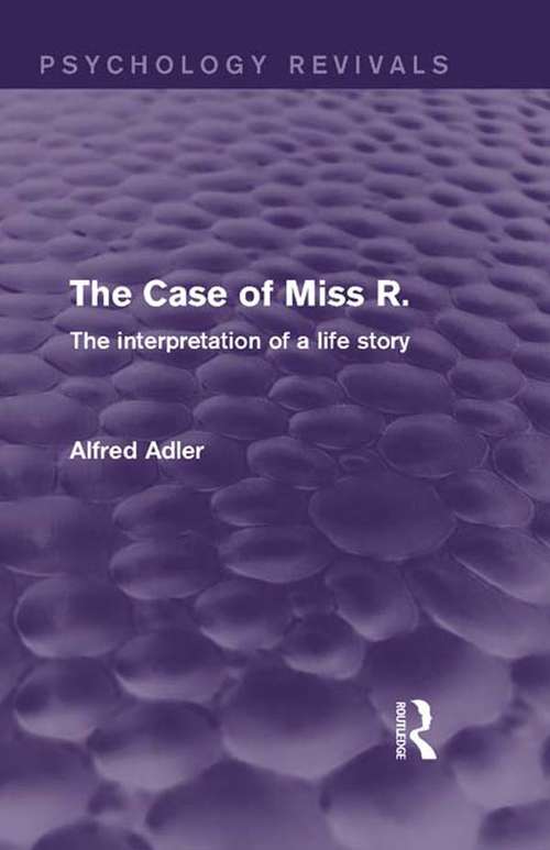 Book cover of The Case of Miss R.: The Interpretation of a Life Story (Psychology Revivals)