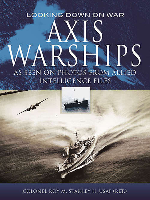 Book cover of Axis Warships: As Seen on Photos from Allied Intelligence Files (Looking Down on War)