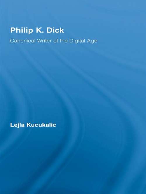 Book cover of Philip K. Dick: Canonical Writer of the Digital Age (Studies in Major Literary Authors)
