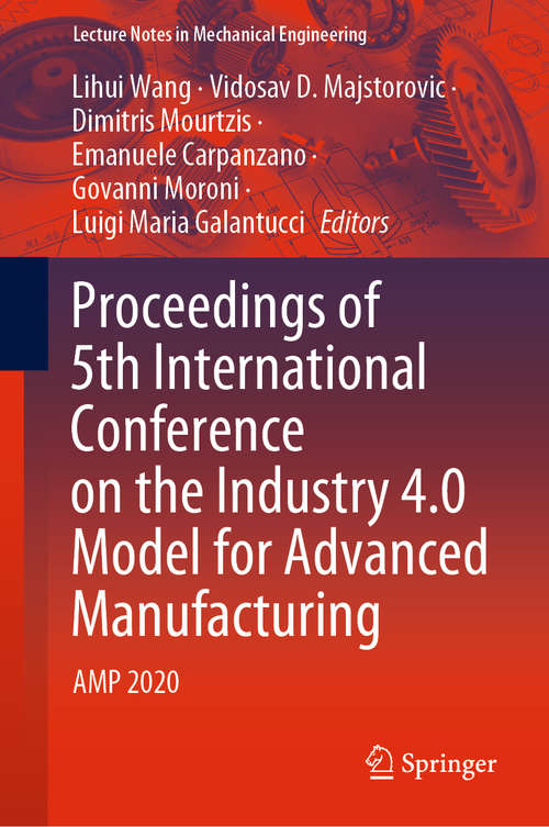 Proceedings of 5th International Conference on the Industry 4.0 Model for Advanced Manufacturing: AMP 2020 (Lecture Notes in Mechanical Engineering)