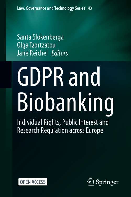 GDPR and Biobanking: Individual Rights, Public Interest and Research Regulation across Europe (Law, Governance and Technology Series #43)