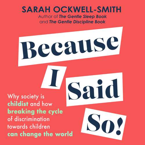 Book cover of Because I Said So: Why society is childist and how breaking the cycle of discrimination towards children can change the world