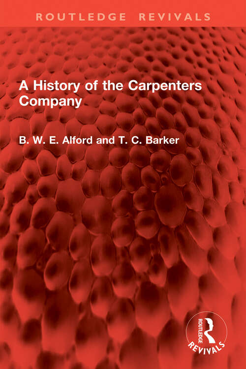 Book cover of A History of the Carpenters Company (Routledge Revivals)