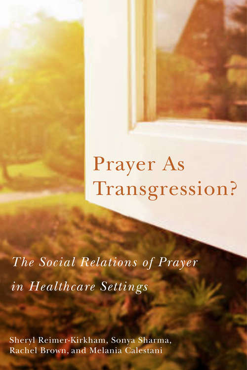 Prayer as Transgression?: The Social Relations of Prayer in Healthcare Settings (Advancing Studies in Religion)