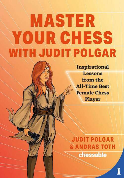 Book cover of Master Your Chess with Judit Polgar: Fight for the Center and Other Lessons from the All-Time Best Female Chess Player
