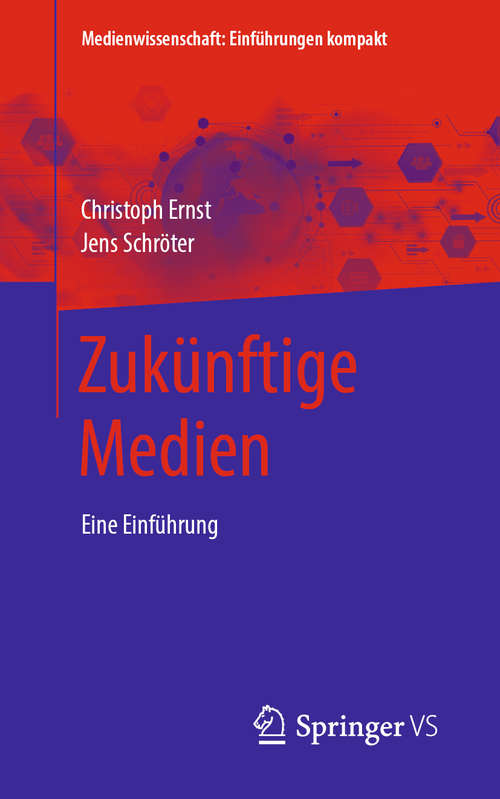 Book cover of Zukünftige Medien: Eine Einführung (1. Aufl. 2020) (Medienwissenschaft: Einführungen kompakt)