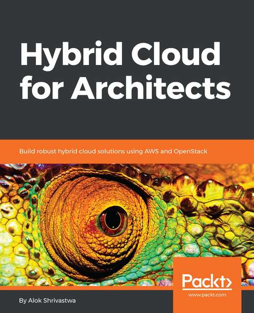 Book cover of Hybrid Cloud for Architects: Build robust hybrid cloud solutions using AWS and OpenStack