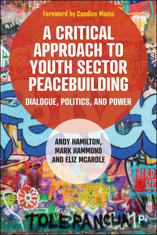 Book cover of A Critical Approach to Youth Sector Peacebuilding: Dialogue, Politics, and Power (First Edition)