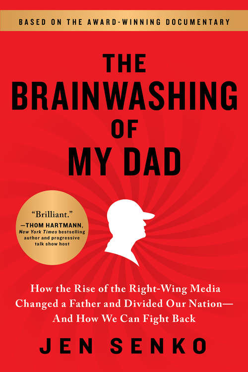 Book cover of The Brainwashing of My Dad: How the Rise of the Right-Wing Media Changed a Father and Divided Our Nation—And How We Can Fight Back