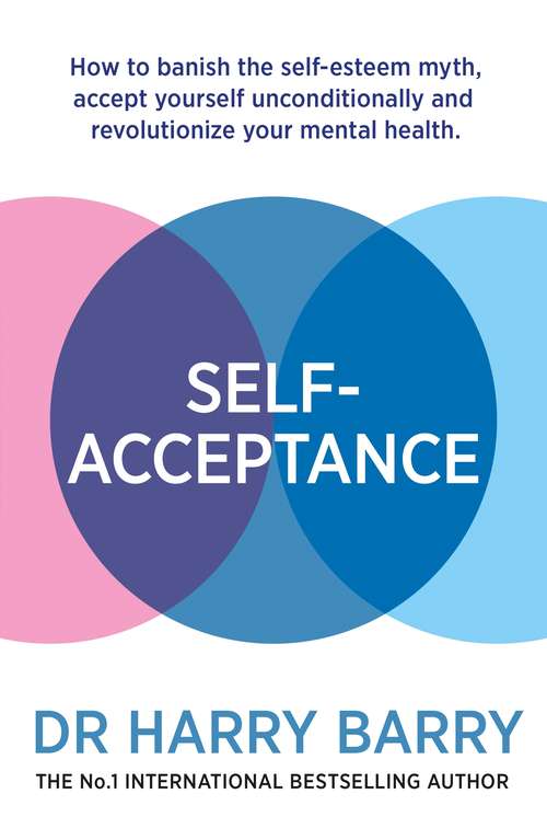 Book cover of SelfAcceptance: How to banish the self-esteem myth, accept yourself unconditionally and revolutionise your mental health