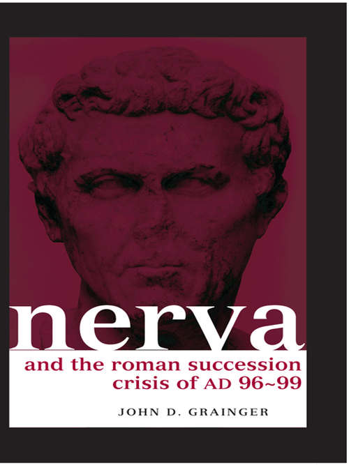 Nerva and the Roman Succession Crisis of AD 96-99 (Roman Imperial Biographies)