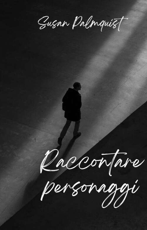 Book cover of Raccontare personaggi: ovvero come creare persone che i tuoi lettori ameranno