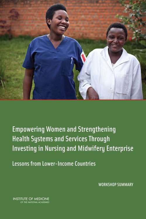 Empowering Women and Strengthening Health Systems and Services Through Investing in Nursing and Midwifery Enterprise: Workshop Summary