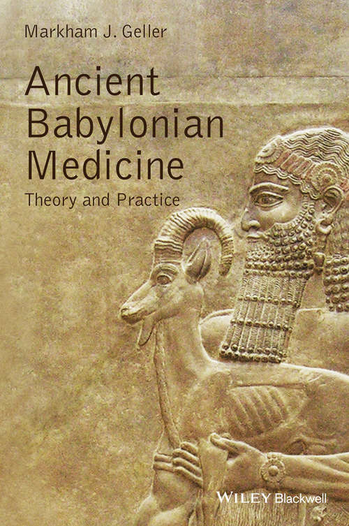 Ancient Babylonian Medicine: Theory and Practice (Ancient Cultures #11)