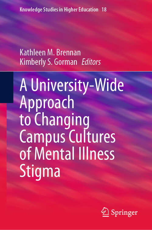 Book cover of A University-Wide Approach to Changing Campus Cultures of Mental Illness Stigma (Knowledge Studies in Higher Education #18)