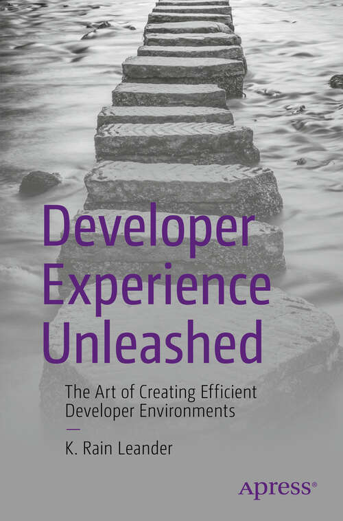Book cover of Developer Experience Unleashed: The Art of Creating Efficient Developer Environments (First Edition)