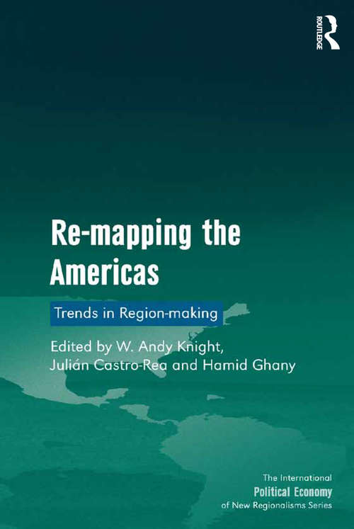 Re-mapping the Americas: Trends in Region-making (The International Political Economy of New Regionalisms Series)
