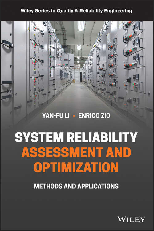 Reliability Analysis, Safety Assessment and Optimization: Methods and Applications in Energy Systems and Other Applications (Quality and Reliability Engineering Series)