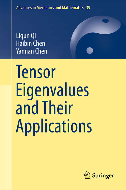 Tensor Eigenvalues and Their Applications (Advances in Mechanics and Mathematics #39)