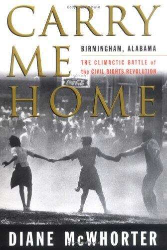 Book cover of Carry Me Home: Birmingham, Alabama: The Climactic Battle of the Civil Rights Revolution